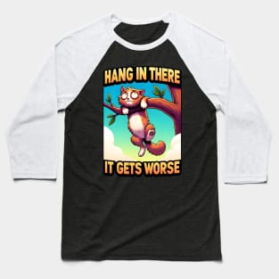 Hang In There It Gets Worse Baseball T-Shirt